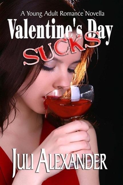 Valentine's Day Sucks (A Young Adult Romance Novella) - Juli Alexander