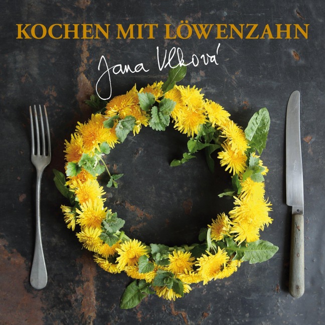 Kochen mit Löwenzahn - Vlkova Jana