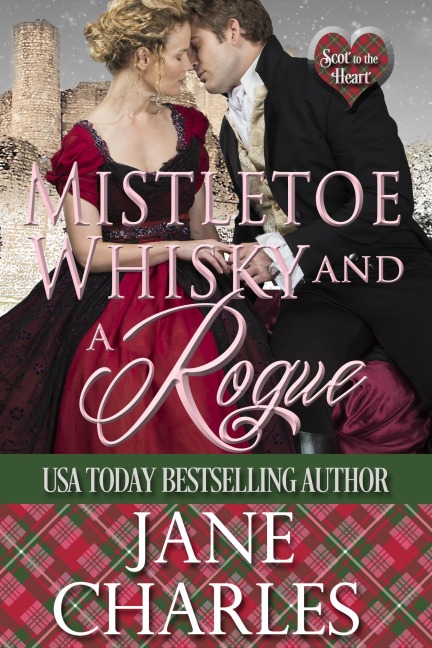 Mistletoe, Whisky and a Rogue (Scot to the Heart, #4) - Jane Charles
