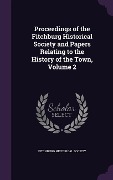 Proceedings of the Fitchburg Historical Society and Papers Relating to the History of the Town, Volume 2 - 