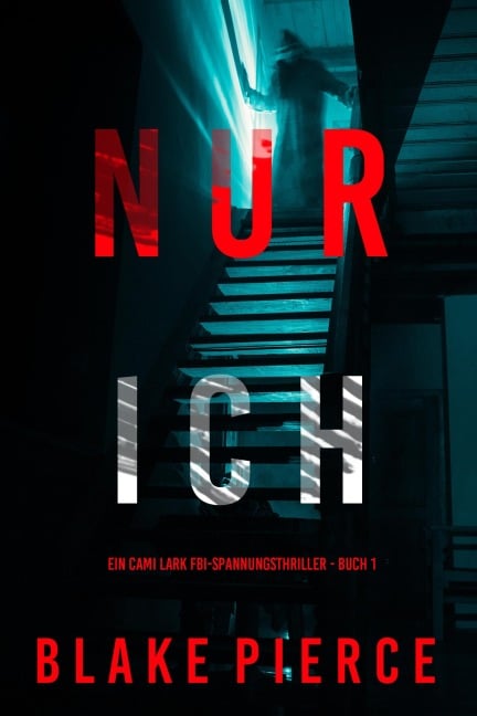 Nur ich (Ein Cami Lark FBI-Spannungsthriller - Buch 1) - Blake Pierce