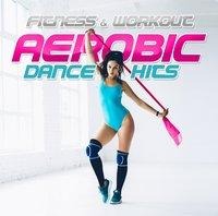 Fitness & Workout: Aerobic Dance Hits - Fitness & Workout Mix