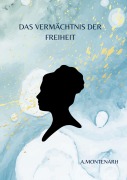 Cover-Bild zum Titel 'Das Vermächtnis der Freiheit' von 'A. Montenarh'