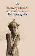 Cover-Bild zum Titel 'Ich sterbe, aber die Erinnerung lebt' von 'Henning Mankell'