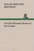 The Red-Blooded Heroes of the Frontier - Edgar Beecher Bronson