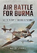 Cover-Bild zum Titel 'Air Battle for Burma: Allied Pilots' Fight for Supremacy' von 'Bryn Evans'
