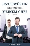 Cover-Bild zum Titel 'Unterwürfig gegenüber meinem Chef' von 'Edward Dust'