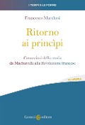 Cover-Bild zum Titel 'Ritorno ai princìpi. Concezioni della storia da Machiavelli alla Rivoluzione francese' von 'Francesco Marchesi'