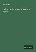 Cover-Bild zum Titel 'Luther und der Wormser Reichstag (1521)' von 'Julius Elter'