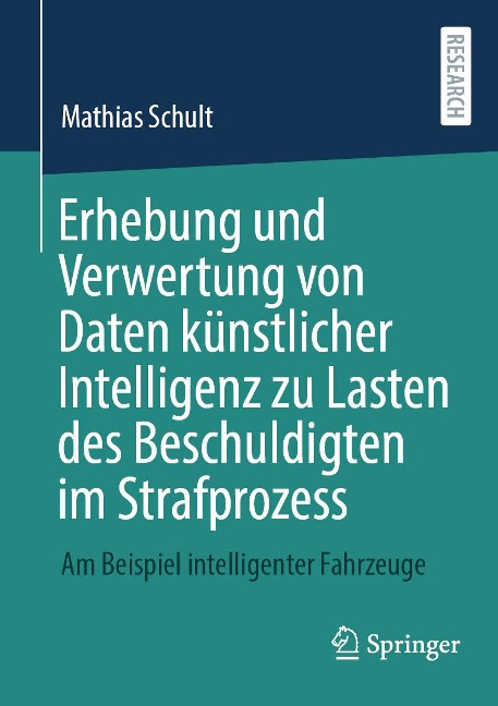 Erhebung und Verwertung von Daten künstlicher Intelligenz zu Lasten des Beschuldigten im Strafprozess - Mathias Schult