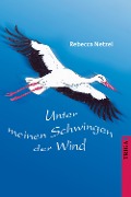 Cover-Bild zum Titel 'Unter meinen Schwingen der Wind' von 'Rebecca Netzel'