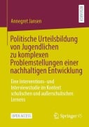 Politische Urteilsbildung von Jugendlichen zu komplexen Problemstellungen einer nachhaltigen Entwicklung - Annegret Jansen