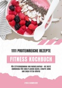 Cover-Bild zum Titel 'Fitness Kochbuch: 1111 proteinreiche Rezepte für Fettverbrennung und Muskelaufbau - Die beste Ernährung für einen flachen Bauch, straffe Arme und einen fitten Körper (Gesunde Fitnessküche)' von 'Lydia Schweizer'