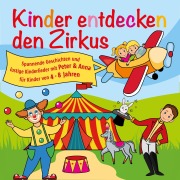 Cover-Bild zum Titel 'Kinder entdecken den Zirkus, Folge 5' von 'Peter Huber'