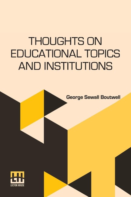 Thoughts On Educational Topics And Institutions - George Sewall Boutwell