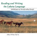 Reading and Writing the Lakota Language: Lakota Iyapi Un Wowapi Nahan Yawapi - Albert White Hat Sr