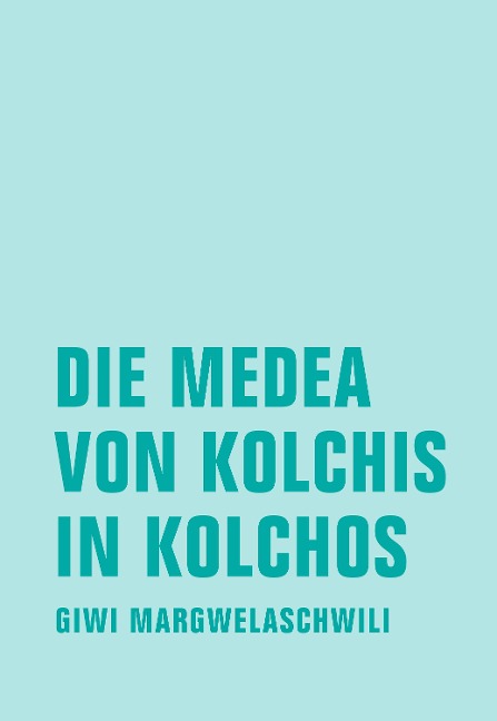 Die Medea von Kolchis in Kolchos - Giwi Margwelaschwili