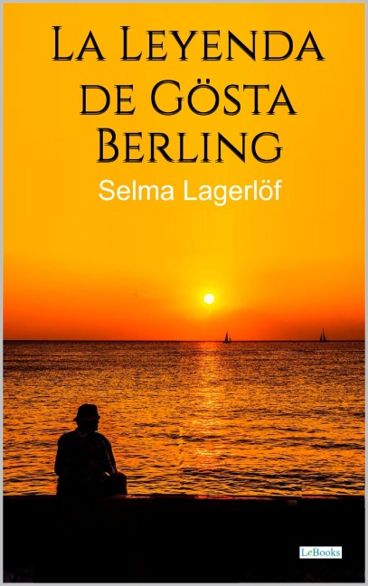 La leyenda de Gösta Berling - Selma Lagerlof - Selma Lagerlof