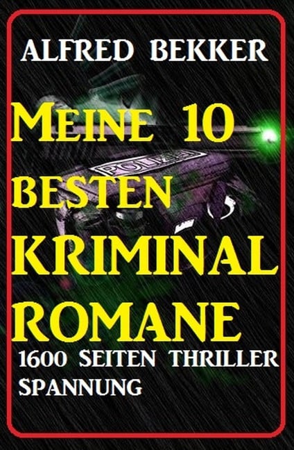 Meine 10 besten Kriminalromane: 1600 Seiten Thriller Spannung - Alfred Bekker