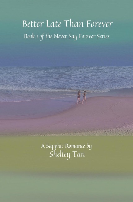 Better Late Than Forever (Never Say Forever, #1) - Shelley Tan