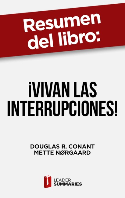Resumen del libro "¡Vivan las interrupciones!" de Douglas R. Conant - Leader Summaries