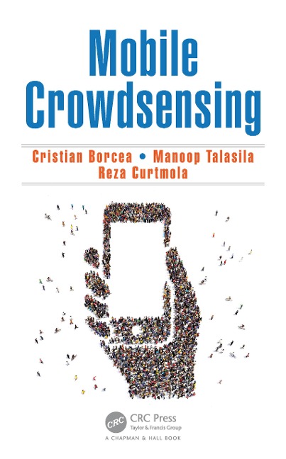 Mobile Crowdsensing - Cristian Borcea, Reza Curtmola, Manoop Talasila