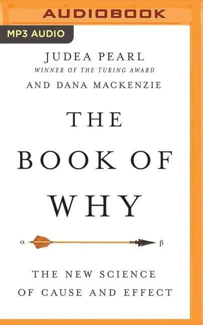 The Book of Why: The New Science of Cause and Effect - Judea Pearl, Dana Mackenzie