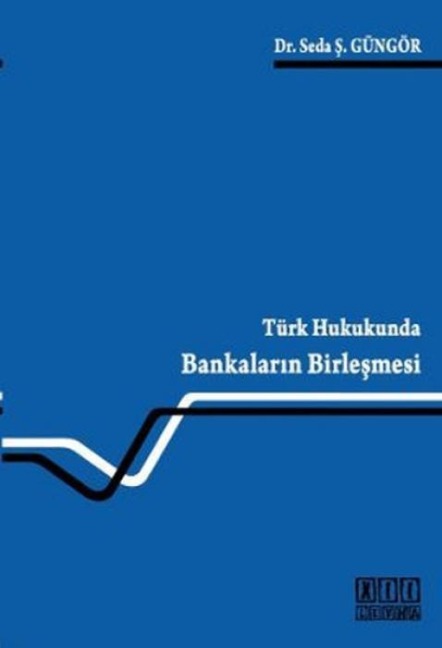 Türk Hukukunda Bankalarin Birlesmesi - Seda s. Güngör