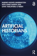 Cover-Bild zum Titel 'Artificial Historians' von 'Marnie Hughes-Warrington, Anne Martin, Lewis Yarlupurka O'Brien'