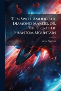 Cover-Bild zum Titel 'Tom Swift Among the Diamond Makers; or, The Secret of Phantom Mountain' von 'Victor Appleton'