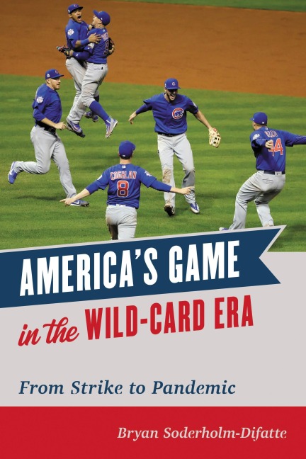 America's Game in the Wild-Card Era - Bryan Soderholm-Difatte