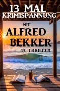 Cover-Bild zum Titel '13 Mal Krimispannung mit Alfred Bekker: 13 Thriller' von 'Alfred Bekker'