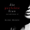 Cover-Bild zum Titel 'Die perfekte Frau (Ein spannender Psychothriller mit Jessie Hunt ¿ Band Eins)' von 'Blake Pierce'