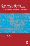 Cover-Bild zum Titel 'American Isolationism Between the World Wars' von 'Kenneth D. Rose'