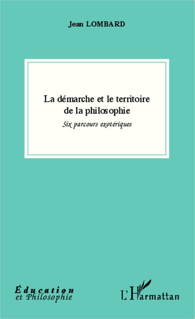 La démarche et le territoire de la philosophie - Lombard