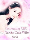 Scheming CEO Tricks Cute Wife - Gu Ge