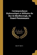 Correspondance Diplomatique et Militaire du duc de Marlborough, du Grand-Pensionnaire - Albert Blanc
