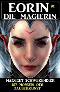 Eorin die Magierin 1: Die Novizin der Zauberkunst - Margret Schwekendiek