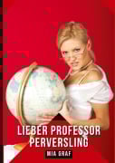 Cover-Bild zum Titel 'Lieber Professor Perversling' von 'Mia Graf'