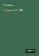 Cover-Bild zum Titel 'Hamburger Hafenbilder' von 'Wilhelm Dittmer'