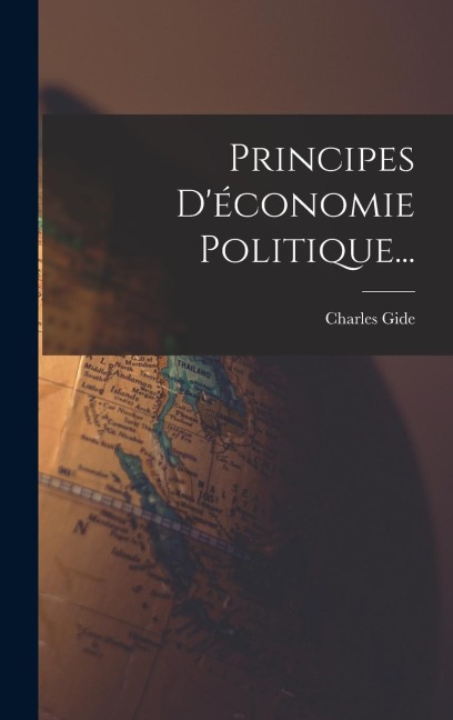 Principes D'économie Politique... - Charles Gide