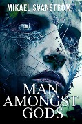 Cover-Bild zum Titel 'Man Amongst Gods (Posthuman, #3)' von 'Mikael Svanström'