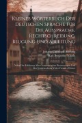 Cover-Bild zum Titel 'Kleines Wörterbuch Der Deutschen Sprache Für Die Aussprache, Rechtschreibung, Beugung Und Ableitung: Nebst Der Erklärung Aller Grammatischen Benennung' von 'Johann Christoph Adelung'