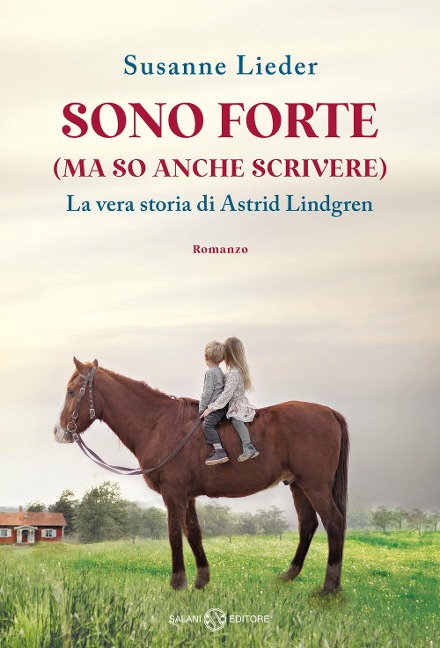 Sono forte (ma so anche scrivere). La vera storia di Astrid Lindgren - Susanne Lieder