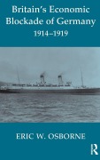 Cover-Bild zum Titel 'Britain's Economic Blockade of Germany, 1914-1919' von 'Eric W. Osborne'