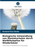 Cover-Bild zum Titel 'Biologische Umwandlung von Maniokschalen durch Weißfäulepilze für Wiederkäuer' von 'Rowland Eson Barde'