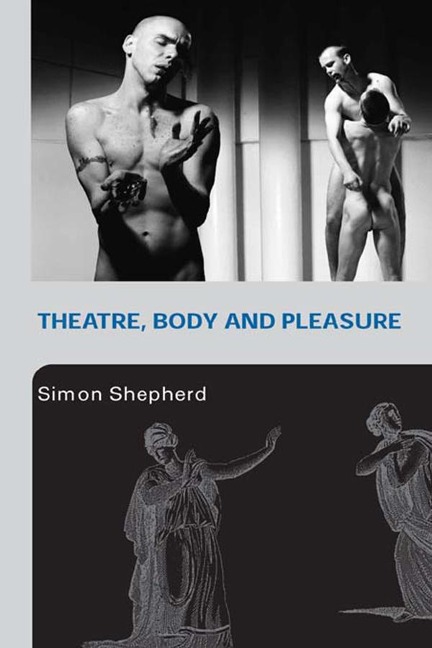 Theatre, Body and Pleasure - Simon Shepherd