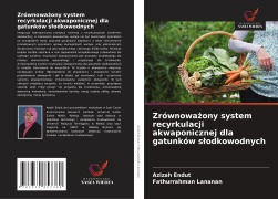 Cover-Bild zum Titel 'Zrównowa¿ony system recyrkulacji akwaponicznej dla gatunków s¿odkowodnych' von 'Azizah Endut, Fathurrahman Lananan'