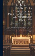 Cover-Bild zum Titel 'Décret De La Congregation Del'indice, Contre La Bibliotheque Janséniste: Avec La Lettre D'un Docteur De Sorbonne, À Un De Ses Amis En Flandres, Au Suj' von ''