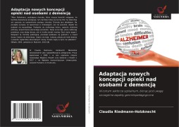 Cover-Bild zum Titel 'Adaptacja nowych koncepcji opieki nad osobami z demencj¿' von 'Claudia Riedmann-Holzknecht'